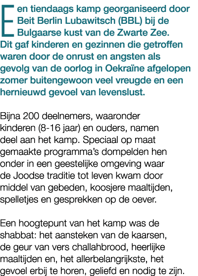 Een tiendaags kamp georganiseerd door Beit Berlin Lubawitsch (BBL) bij de Bulgaarse kust van de Zwarte Zee. Dit gaf k...
