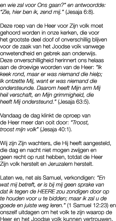 en wie zal voor Ons gaan?” en antwoordde: “Zie, hier ben ik, zend mij.” (Jesaja 6:8). Deze roep van de Heer voor Zijn...