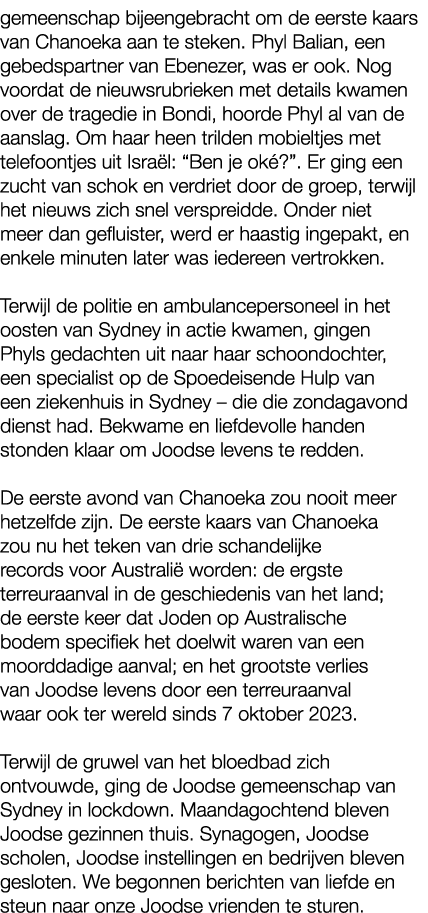 gemeenschap bijeengebracht om de eerste kaars van Chanoeka aan te steken. Phyl Balian, een gebedspartner van Ebenezer...