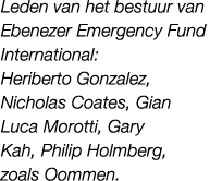Leden van het bestuur van Ebenezer Emergency Fund International: Heriberto Gonzalez, Nicholas Coates, Gian Luca Morot...