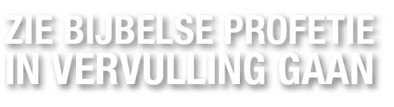 Zie Bijbelse Profetie IN VerVulling GAAN 