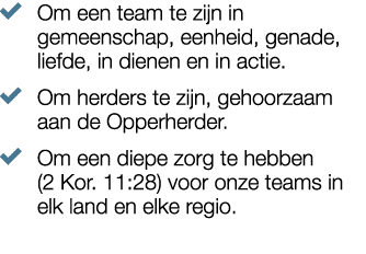 � Om een ​​team te zijn in gemeenschap, eenheid, genade, liefde, in dienen en in actie. � Om herders te zijn, gehoorz...