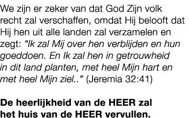 We zijn er zeker van dat God Zijn volk recht zal verschaffen, omdat Hij belooft dat Hij hen uit alle landen zal verza...