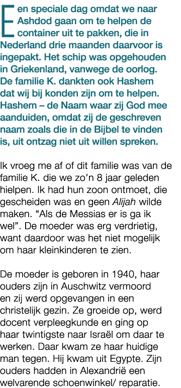 Een speciale dag omdat we naar Ashdod gaan om te helpen de container uit te pakken, die in Nederland drie maanden daa...