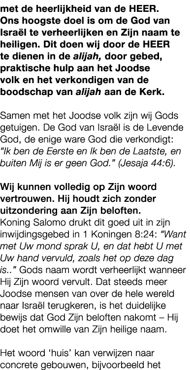met de heerlijkheid van de HEER. Ons hoogste doel is om de God van Isra l te verheerlijken en Zijn naam te heiligen. ...