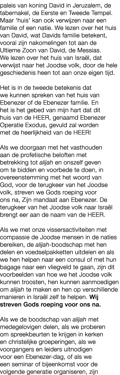 paleis van koning David in Jeruzalem, de tabernakel, de Eerste en Tweede Tempel. Maar ‘huis’ kan ook verwijzen naar e...