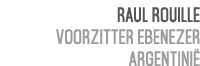 Raul Rouille Voorzitter Ebenezer Argentini 