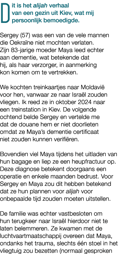 Dit is het alijah verhaal van een gezin uit Kiev, wat mij persoonlijk bemoedigde. Sergey (57) was een van de vele man...