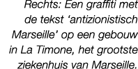 Rechts: Een graffiti met de tekst ‘antizionistisch Marseille’ op een gebouw in La Timone, het grootste ziekenhuis van...