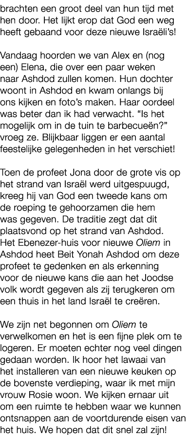 brachten een groot deel van hun tijd met hen door. Het lijkt erop dat God een weg heeft gebaand voor deze nieuwe Isra...