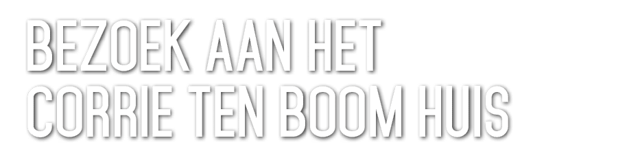 Bezoek aan het Corrie ten Boom huis 