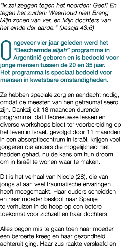 “Ik zal zeggen tegen het noorden: Geef! En tegen het zuiden: Weerhoud niet! Breng Mijn zonen van ver, en Mijn dochter...
