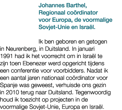 Johannes Barthel, Regionaal co rdinator voor Europa, de voormalige Sovjet Unie en Isra l. Ik ben geboren en getogen i...