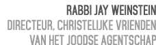 Rabbi Jay Weinstein Directeur, Christelijke Vrienden van het Joodse Agentschap 