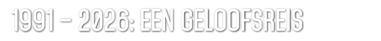 1991 – 2026: Een geloofsreis 