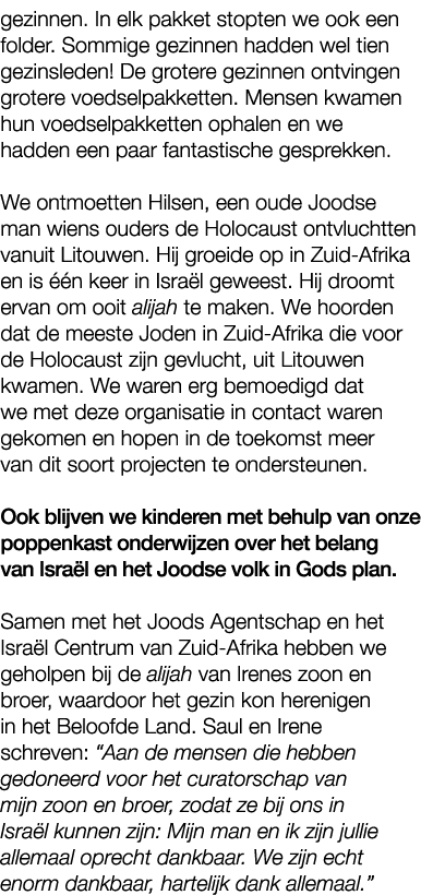 gezinnen. In elk pakket stopten we ook een folder. Sommige gezinnen hadden wel tien gezinsleden! De grotere gezinnen ...