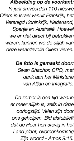 Afbeelding op de voorkant: In juni arriveerden 110 nieuwe Oliem in Isra l vanuit Frankrijk, het Verenigd Koninkrijk, ...