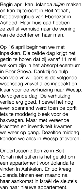 Begin april kan Jolanda alijah maken en kan zij terecht in Beit Yonah, het opvanghuis van Ebenezer in Ashdod. Haar hu...