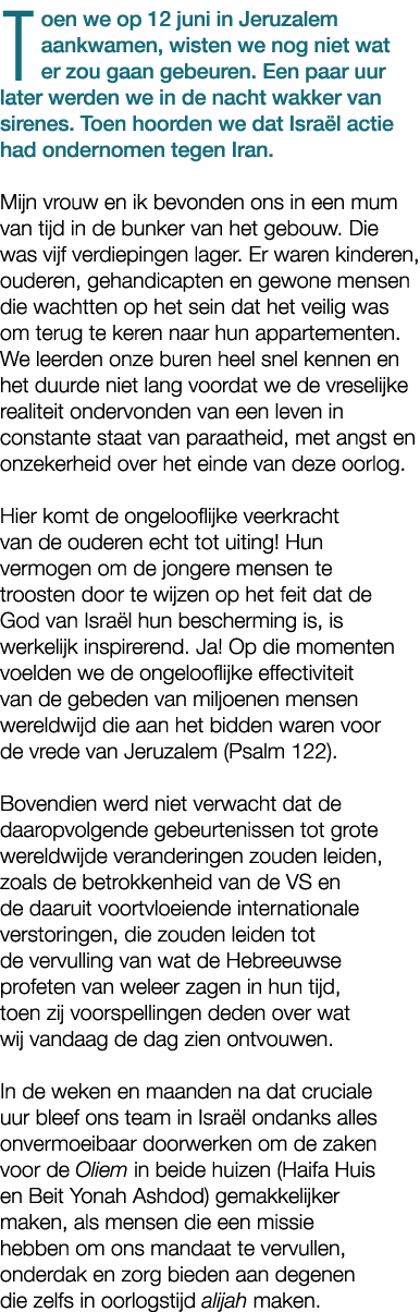 Toen we op 12 juni in Jeruzalem aankwamen, wisten we nog niet wat er zou gaan gebeuren. Een paar uur later werden we ...