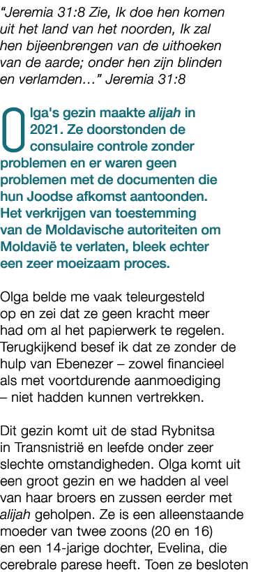 “Jeremia 31:8 Zie, Ik doe hen komen uit het land van het noorden, Ik zal hen bijeenbrengen van de uithoeken van de aa...