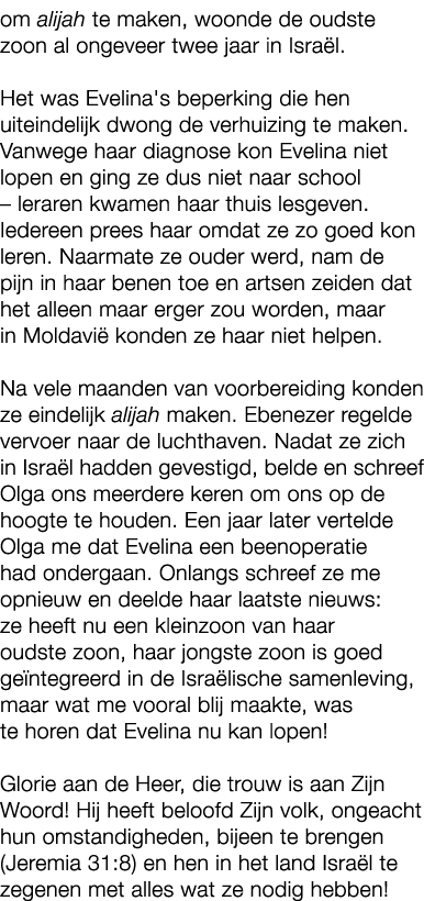 om alijah te maken, woonde de oudste zoon al ongeveer twee jaar in Isra l. Het was Evelina's beperking die hen uitein...