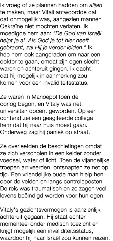 Ik vroeg of ze plannen hadden om alijah te maken, maar Vitali antwoordde dat dat onmogelijk was, aangezien mannen Oek...