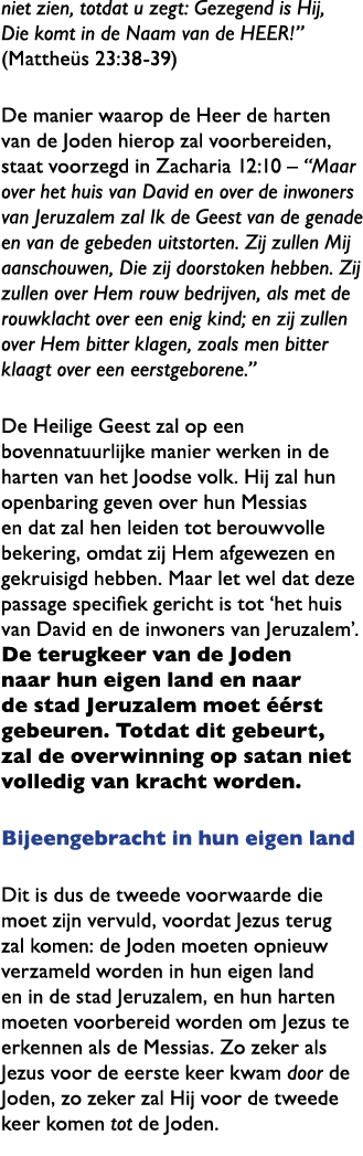 niet zien, totdat u zegt: Gezegend is Hij, Die komt in de Naam van de HEER!” (Matthe s 23:38 39) De manier waarop de ...