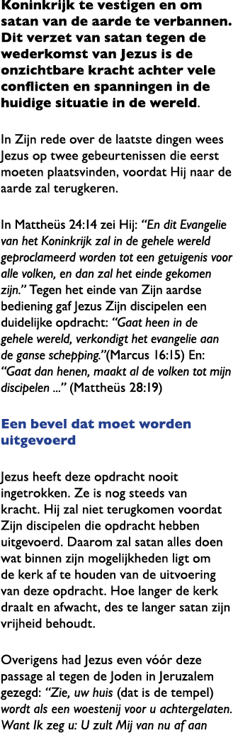 Koninkrijk te vestigen en om satan van de aarde te verbannen. Dit verzet van satan tegen de wederkomst van Jezus is d...