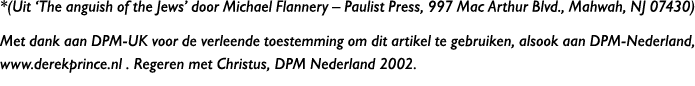 *(Uit ‘The anguish of the Jews’ door Michael Flannery – Paulist Press, 997 Mac Arthur Blvd., Mahwah, NJ 07430) Met da...