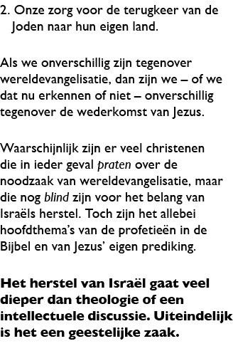 2. Onze zorg voor de terugkeer van de Joden naar hun eigen land. Als we onverschillig zijn tegenover wereldevangelisa...
