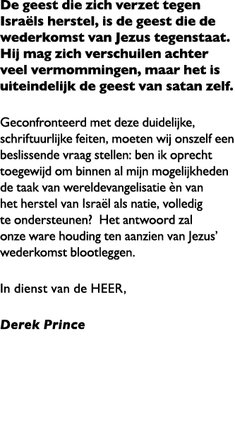 De geest die zich verzet tegen Isra ls herstel, is de geest die de wederkomst van Jezus tegenstaat. Hij mag zich vers...