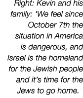 Right: Kevin and his family: ‘We feel since October 7th the situation in America is dangerous, and Israel is the home...