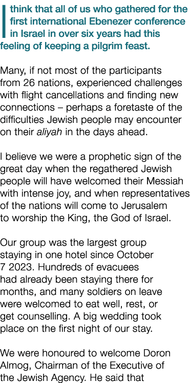 I think that all of us who gathered for the first international Ebenezer conference in Israel in over six years had t...