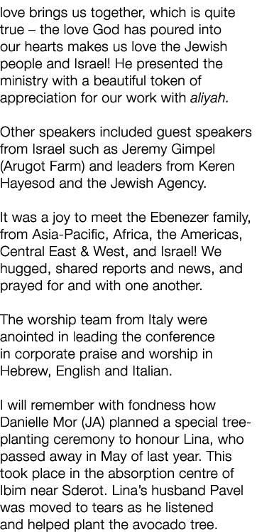 love brings us together, which is quite true – the love God has poured into our hearts makes us love the Jewish peopl...