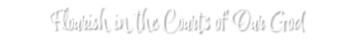 Flourish in the Courts of Our God 