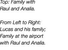 Top: Family with Raul and Analia. From Left to Right: Lucas and his family; Family at the airport with Raul and Analia.