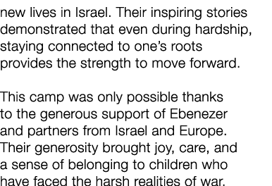 new lives in Israel. Their inspiring stories demonstrated that even during hardship, staying connected to one’s roots...