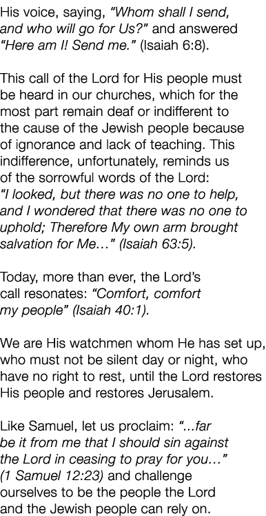 His voice, saying, “Whom shall I send, and who will go for Us?” and answered “Here am I! Send me.” (Isaiah 6:8). This...