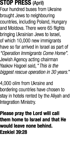 STOP PRESS (April) Four hundred buses from Ukraine brought Jews to neighbouring countries, including Poland, Hungary    