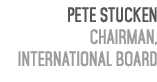 Pete Stucken Chairman, International Board 