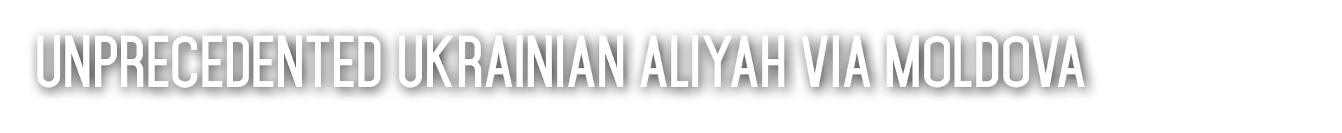 Unprecedented Ukrainian aliyah via Moldova 