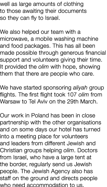 well as large amounts of clothing to those awaiting their documents so they can fly to Israel  We also helped our tea   