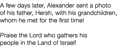 A few days later, Alexander sent a photo of his father, Hersh, with his grandchildren, whom he met for the first time...