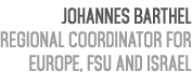 Johannes Barthel Regional Coordinator for Europe, FSU and Israel 