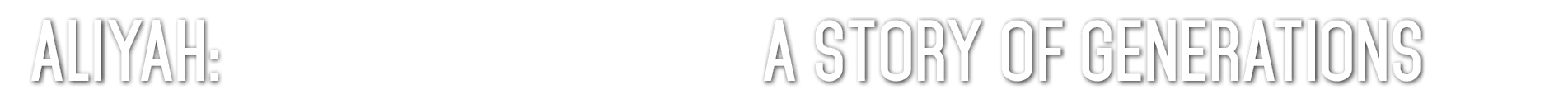 Aliyah: A STORY of GENERATIONS 