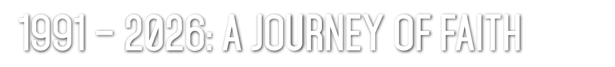 1991 – 2026: A Journey of Faith 