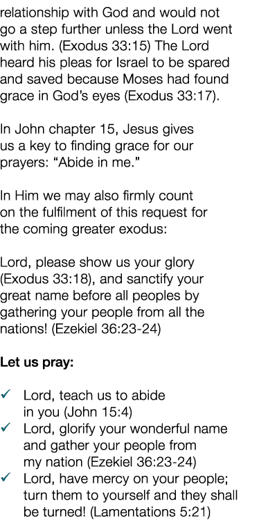 relationship with God and would not go a step further unless the Lord went with him  (Exodus 33:15) The Lord heard hi   