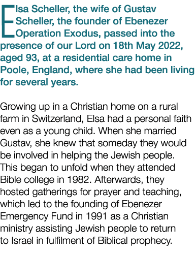 Elsa Scheller, the wife of Gustav Scheller, the founder of Ebenezer Operation Exodus, passed into the presence of our   