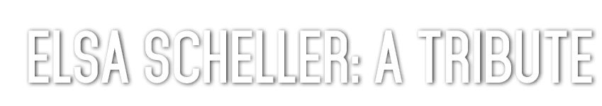 ELSA SCHELLER: A TRIBUTE 
