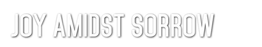 Joy Amidst Sorrow 